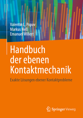 Handbuch Der Ebenen Kontaktmechanik: Exakte Lsungen Ebener Kontaktprobleme - Popov, Valentin L, and He?, Markus, and Willert, Emanuel