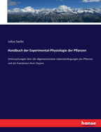 Handbuch der Experimental-Physiologie der Pflanzen: Untersuchungen ber die allgemeinenstein Lebensbedingungen der Pflanzen und die Functionen ihrer Organe.