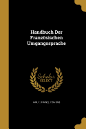 Handbuch Der Franzsischen Umgangssprache...