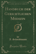 Handbuch Der Gerichtlichen Medizin, Vol. 3 (Classic Reprint)