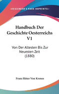 Handbuch Der Geschichte Oesterreichs V1: Von Der Altesten Bis Zur Neuesten Zeit (1880)