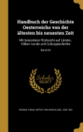 Handbuch Der Geschichte Oesterreichs Von Der Altesten Bis Neuesten Zeit: Mit Besonderer Rucksicht Auf Lander-, Volker- Kunde Und Culturgeschichte