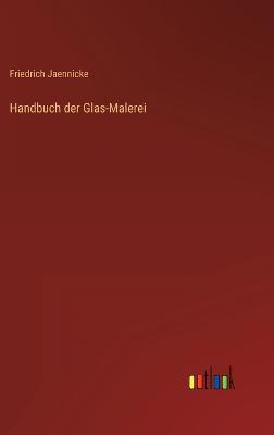 Handbuch der Glas-Malerei - Jaennicke, Friedrich