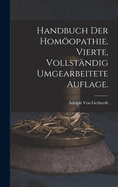 Handbuch Der Homoopathie. Vierte, Vollstandig Umgearbeitete Auflage.