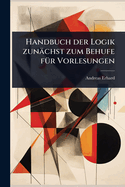 Handbuch der Logik zunchst zum Behufe f1/4r Vorlesungen
