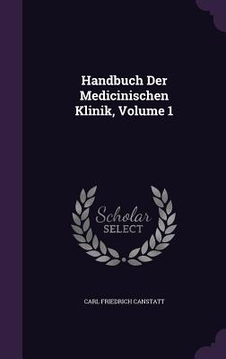 Handbuch Der Medicinischen Klinik, Volume 1 - Canstatt, Carl Friedrich
