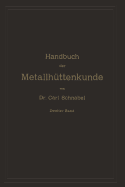 Handbuch Der Metallhuttenkunde: Zweiter Band. Zink -- Cadmium -- Quecksilber -- Wismuth -- Zinn -- Antimon -- Arsen -- Nickel -- Kobalt -- Platin -- Alumumium