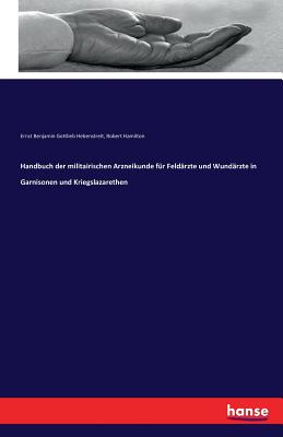 Handbuch der militairischen Arzneikunde fr Feldrzte und Wundrzte in Garnisonen und Kriegslazarethen - Hebenstreit, Ernst Benjamin Gottlieb, and Hamilton, Robert, MD