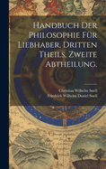 Handbuch der Philosophie fr Liebhaber, Dritten Theils, zweite Abtheilung.