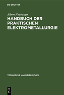 Handbuch Der Praktischen Elektrometallurgie: Die Gewinnung Der Metalle Mit Hilfe Des Elektrischen Stroms (1907)