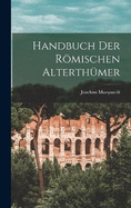 Handbuch Der Rmischen Alterthmer