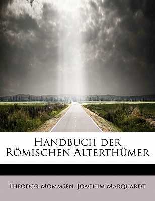 Handbuch Der Romischen Alterthumer - Mommsen, Theodore, and Marquardt, Joachim