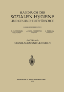 Handbuch Der Sozialen Hygiene Und Gesundheitsfursorge: Erster Band: Grundlagen Und Methoden