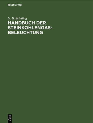 Handbuch der Steinkohlengas-Beleuchtung - Schilling, N H