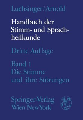 Handbuch Der Stimm- Und Sprachheilkunde: Erster Band: Die Stimme Und Ihre Strungen - Winckel, F, and Luchsinger, Richard, and Wustrow, F