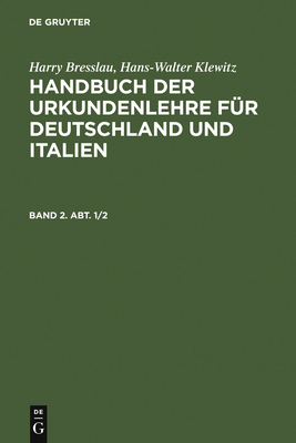 Handbuch der Urkundenlehre f?r Deutschland und Italien. Band 2. Abt. 1/2 - Bresslau, Harry, and Klewitz, Hans-Walter