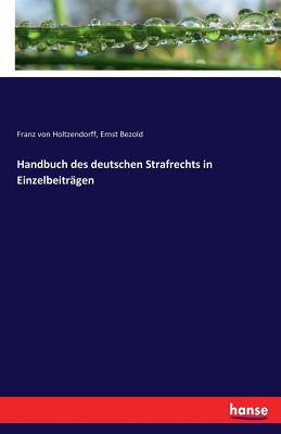 Handbuch des deutschen Strafrechts in Einzelbeitrgen - Holtzendorff, Franz Von, and Bezold, Ernst