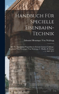 Handbuch Fr Specielle Eisenbahn-Technik: Bd. Der Eisenbahn-Wagenbau in Seinem Ganzen Umfange. Bearbeitet Von Heusinger Von Waldegg, C. Hladik, H. Klinge ... 2. Aufl. 1874