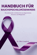 Handbuch F?r Bauchspeicheldr?senkrebs: Ein umfassender Leitfaden f?r neu diagnostizierte Patienten und Pflegekr?fte