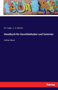 Handbuch f?r Kunstliebhaber und Sammler: Achter Band