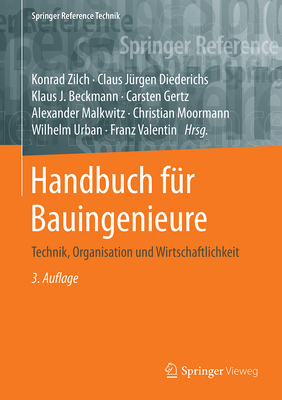 Handbuch Fur Bauingenieure: Technik, Organisation Und Wirtschaftlichkeit - Zilch, Konrad (Editor), and Diederichs, Claus J?rgen (Editor), and Katzenbach, Rolf (Editor)