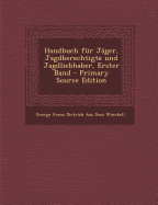 Handbuch Fur Jager, Jagdberechtigte Und Jagdliebhaber, Erster Band - Winckell, George Franz Dietrich Aus Dem