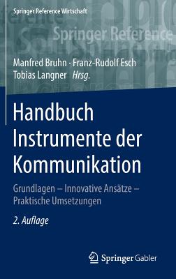 Handbuch Instrumente Der Kommunikation: Grundlagen - Innovative Ansatze - Praktische Umsetzungen - Bruhn, Manfred (Editor), and Esch, Franz-Rudolf (Editor), and Langner, Tobias (Editor)