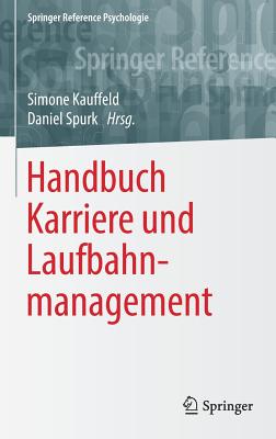 Handbuch Karriere Und Laufbahnmanagement - Kauffeld, Simone (Editor), and Spurk, Daniel (Editor)