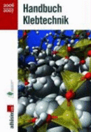 Handbuch Klebtechnik 2006/2007 Von Industrieverband Klebstoffe E. V. Adh?sion Kleben & Dichten - Industrieverband Klebstoffe E. V. Adh?sion Kleben & Dichten