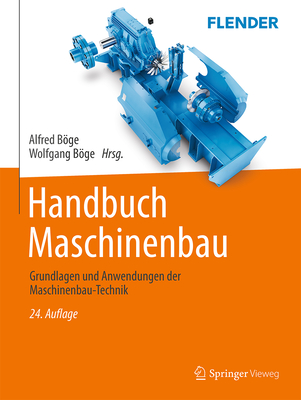 Handbuch Maschinenbau: Grundlagen Und Anwendungen Der Maschinenbau-Technik - Bge, Alfred (Editor), and Bge, Wolfgang (Editor), and Arndt, Klaus-Dieter (Contributions by)