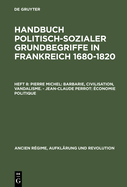 Handbuch politisch-sozialer Grundbegriffe in Frankreich 1680-1820, Heft 8, Pierre Michel: Barbarie, Civilisation, Vandalisme. - Jean-Claude Perrot: conomie politique