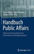 Handbuch Public Affairs: Politische Kommunikation fur Unternehmen und Organisationen
