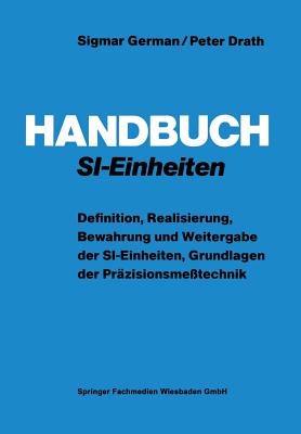 Handbuch Si-Einheiten: Definition, Realisierung, Bewahrung Und Weitergabe Der Si-Einheiten, Grundlagen Der Pr?zisionsme?technik - German, Sigmar, and Drath, Peter