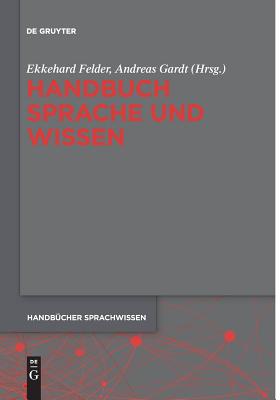 Handbuch Sprache Und Wissen - Gardt, Andreas (Editor), and Felder, Ekkehard (Editor)