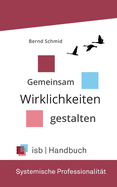 Handbuch - Systemische Professionalit?t: Gemeinsam Wirklichkeiten gestalten