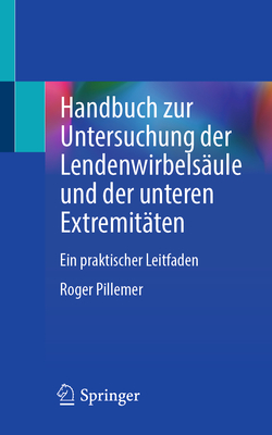 Handbuch Zur Untersuchung Der Lendenwirbels?ule Und Der Unteren Extremit?ten: Ein Praktischer Leitfaden - Pillemer, Roger