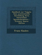 Handbuch Zur Vulgata: Eine Systematische Darstellung Ihres Lateinischen Sprachcharakters