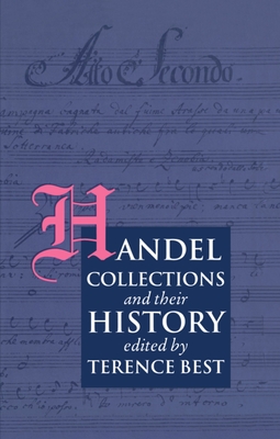 Handel Collections and Their History - Best, Terence (Editor), and Trowell, Brian (Foreword by)