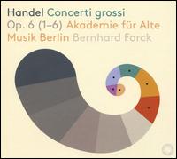 Handel: Concerti grossi Op. 6 (1-6) - Akademie fr Alte Musik, Berlin; Bernhard Forck (conductor)