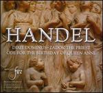 Handel: Dixit Dominus; Ode for the Birthday of Queen Anne; Zadok the Priest