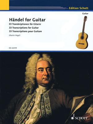 Handel for Guitar: 33 Transcriptions for Guitar - Frideric Handel, George (Composer), and Hegel, Martin
