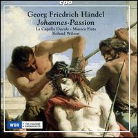 Handel: Johannes-Passion - Alexander Schneider (alto); David Erler (alto); Hans-Jrg Mammel (tenor); Ina Siedlaczek (soprano); La Capella Ducale;...