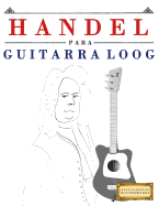 Handel para Guitarra Loog: 10 Piezas Fciles para Guitarra Loog Libro para Principiantes