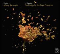 Handel: The Musick for the Royal Fireworks - Zefiro; Alfredo Bernardini (conductor)