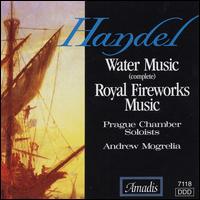 Handel: Water Music; Royal Fireworks Music - Prague Chamber Soloists; Andrew Mogrelia (conductor)