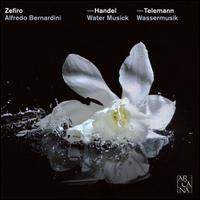 Handel: Water Musick; Telemann: Wassermusik - Zefiro; Alfredo Bernardini (conductor)