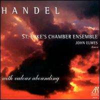 Handel: With Valour Abounding - John Elwes (tenor); St. Luke's Chamber Ensemble
