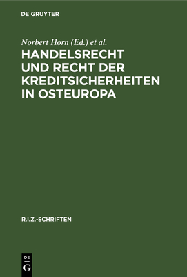 Handelsrecht Und Recht Der Kreditsicherheiten in Osteuropa - Horn, Norbert (Editor), and Pleyer, Klemens (Editor)