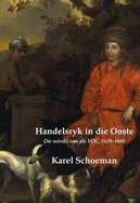 Handelsryk in Die Ooste: Die Wereld Van Die VOC, 1619-1688