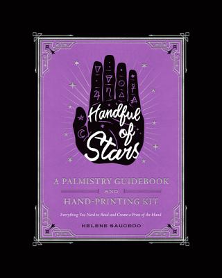 Handful of Stars: A Palmistry Guidebook and Hand-Printing Kit - Saucedo, Helene